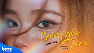 CHẲNG YÊU THÊM AI - Thanh Thanh x Reddy (Official Visualizer MV)