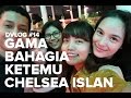 DVLOG #14: Gama Bahagia Ketemu Chelsea Islan