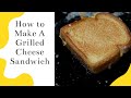 How to Make a Delicious Grilled Cheese Sandwich