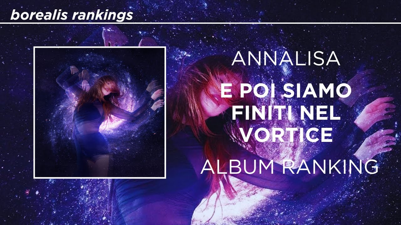 Annalisa- E POI SIAMO FINITI NEL VORTICE (2023) Album Tracks Ranked Annalisa- E POI SIAMO FINITI NEL VORTICE (2023) Album Tracks Ranked