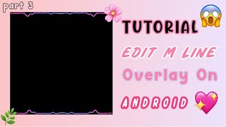Tutorial Edit M Line Overlay On Android . Part 2 !!!