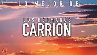 LO MEJOR DE LOS HERMANOS CARRION - SUS MEJORES CANCIONES MIX