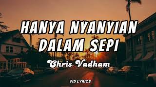 Hanya Nyanyian Dalam Sepi - Chris Vadham (Video Lirik)