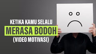 Renungan Untuk KAMU yang Selalu Merasa BODOH!!!!