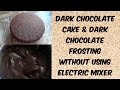 Dark Chocolate Cake &amp; Frosting without using mixer...