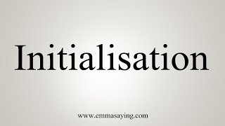 How To Say Initialisation