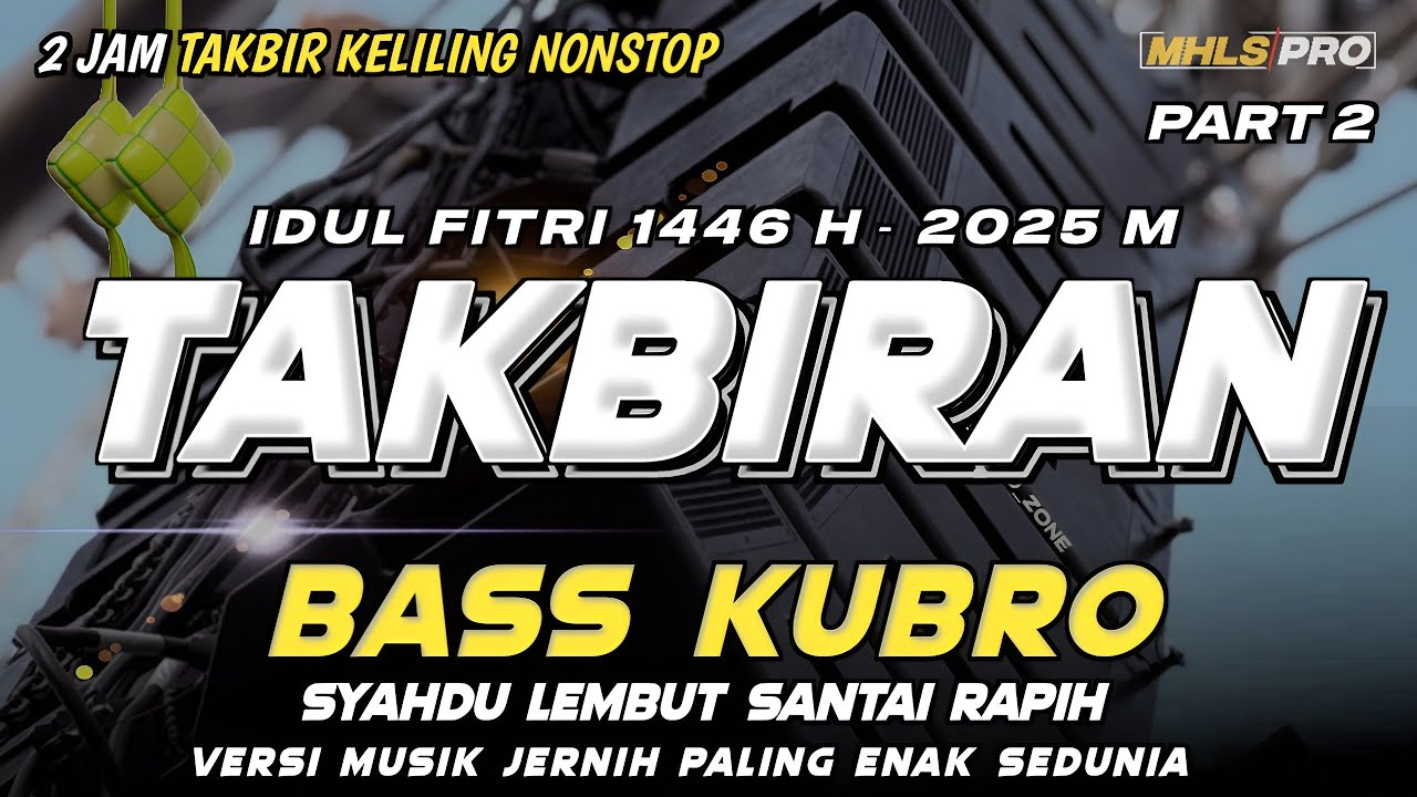 2 JAM DJ TAKBIRAN 2025 PART 2 FULL BASS KUBRO VERSI MUSIK JERNIH PALING ENAK SEDUNIA (MHLS PRO)