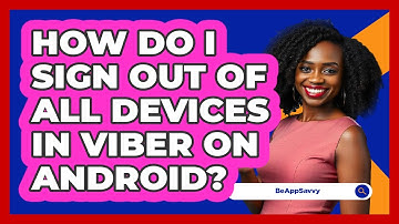 How do I sign out of all devices in Viber on Android? - Be App Savvy