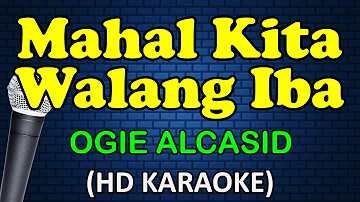 MAHAL KITA WALANG IBA - Ogie Alcasid (HD Karaoke)