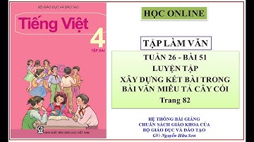 Tập làm văn 4 tuần 26: Bài 51 - Luyện tập xây dựng kết bài trong bài văn miêu tả cây cối.