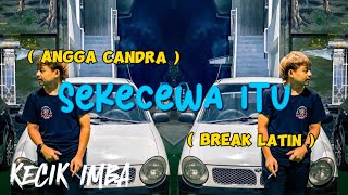 KECIK IMBA - Sekecewa Itu ( Break Latin )