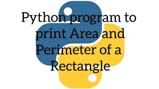 Python program to print Area & Perimeter of a Rectangle