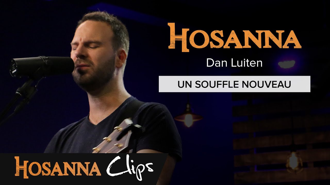 Un souffle nouveau - Hosanna clips - Dan Luiten