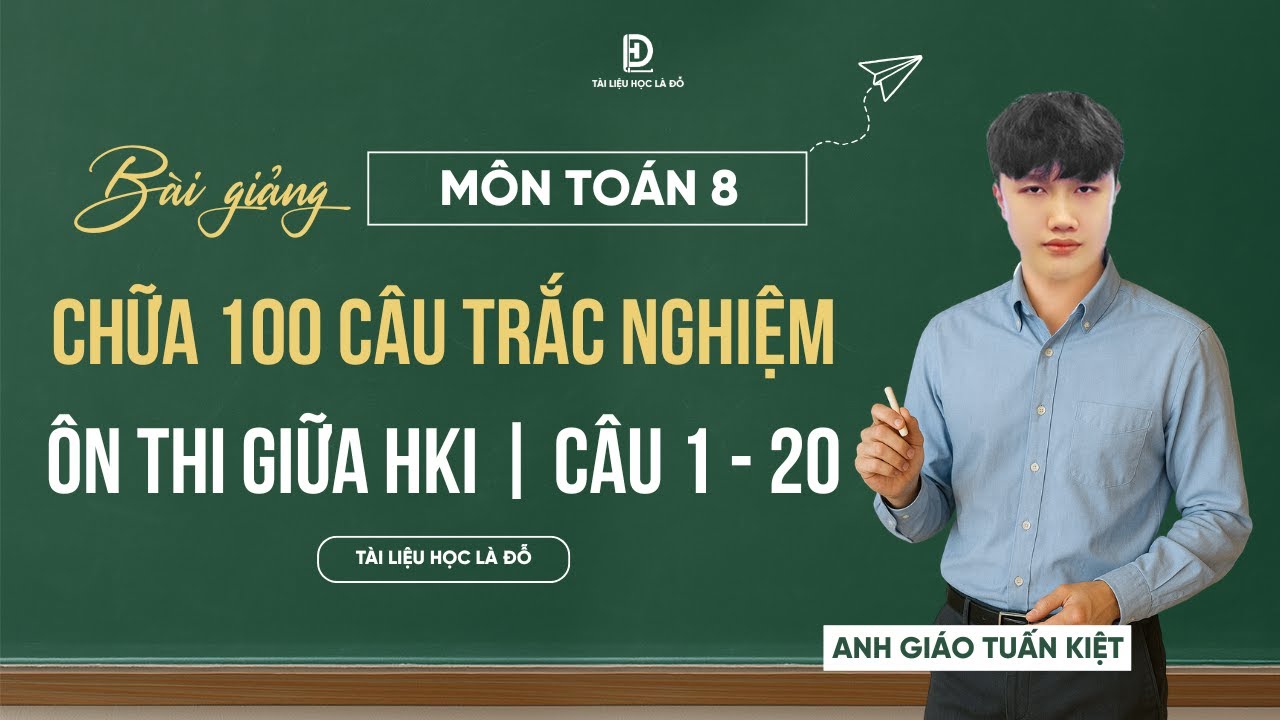 TOÁN 8 - 100 CÂU TRẮC NGHIỆM ÔN TẬP GIỮA HKI ( CÂU 1 - 20 )