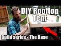 Rooftop Tent Build Series - The Base!