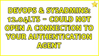 Famous DevOps & SysAdmins: 12.04LTS - could not open a connection to your authentication agent Wealth