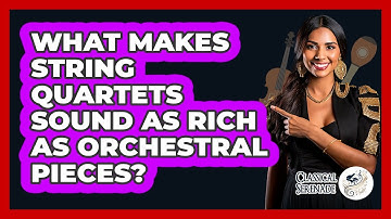 What Makes String Quartets Sound As Rich As Orchestral Pieces? - Classical Serenade