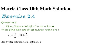 Q6. If α,β are root of x^2-4x+2=0, then find the equation whose roots are: α+1/α,  β+1/β