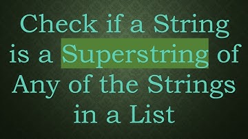 Check if a String is a Superstring of Any of the Strings in a List
