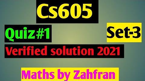 Cs605 :Quiz #1verified solution 2021 ||set-3||100 %correct solution ||Maths by Zahfran