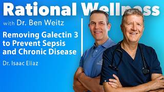 Removing Galectin 3 to Prevent Sepsis & Chronic disease with Dr. Isaac Eliaz | Rational Wellness 479