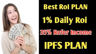 Best RoI Plan | 1% Daily Roi | 35% Refer Income | IPFS PLAN Review   Best Investment plan