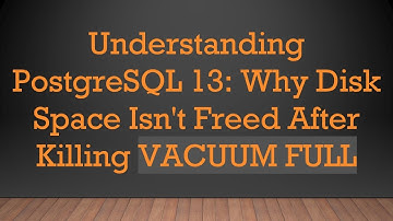 Understanding PostgreSQL 13: Why Disk Space Isn
