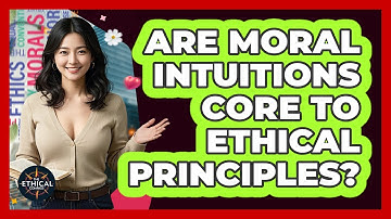 Are Moral Intuitions Core To Ethical Principles? - The Ethical Compass
