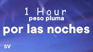 [ 1 HOUR ] Peso Pluma - Por Las Noches Letra  (Lyrics)