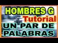 COMO TOCAR UN PAR DE PALABRAS TUTORIAL GUITARRA  HOMBRES G.