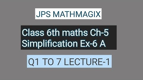 CLASS 6 MATHS CHAPTER 6 SIMPLIFICATION EX-6A Q1 TO 7