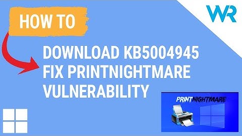 How to download KB5004945 and fix the PrintNightmare vulnerability