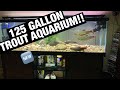 125 Gallon Trout Aquarium