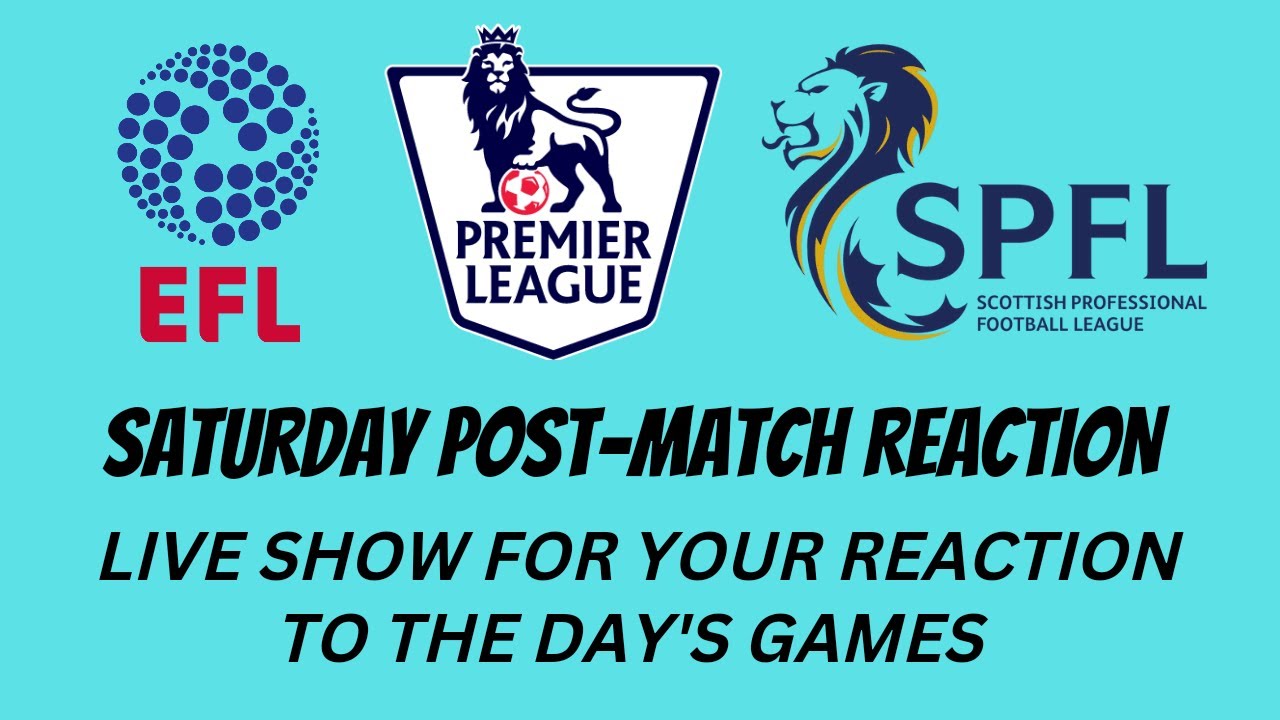 SATURDAY POST MATCH REACTION EPL / SPFL/ EFL YouTube