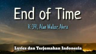 Video thumbnail of "End of Time (K-391, Allan Walker, Ahrix) Lirik dan Terjemahan Indonesia"