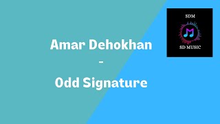 Amar Dehokhan | Odd Signature (Alternative Music Video)