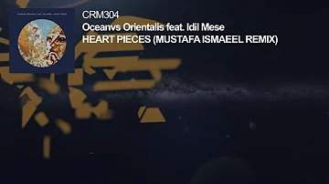 Oceanvs Orientalis feat. Idil Mese -  Heart Pieces (Mustafa Ismaeel Remix)