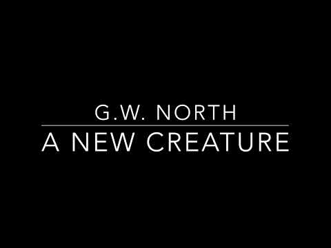 G.W. North. A New Creature