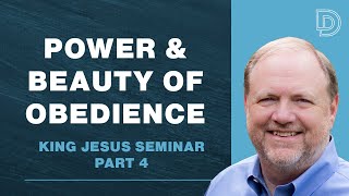 King Jesus Seminar - Part 4 | Power & Beauty of Obedience