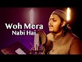 New Heart Touching Naat 2023 || Woh Mera Nabi Hai || Mazharul Islam