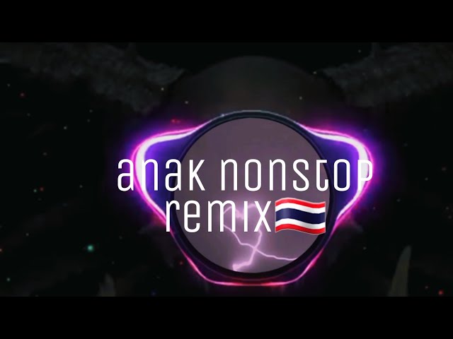 Anak Nonstop Remix| Thai Remix🇹🇭 class=