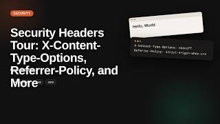 Security Headers Tour: X-Content-Type-Options, Referrer-Policy, and More...