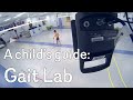 A child's guide to hospital: Gait Lab