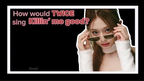 How would TWICE sing Killin’ me good by Jihyo? #twice#howwouldsing#jihyo