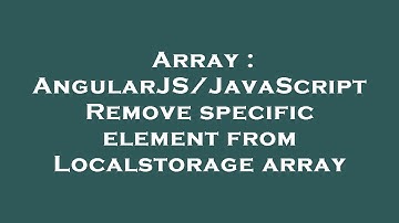 Array : AngularJS/JavaScript Remove specific element from Localstorage array