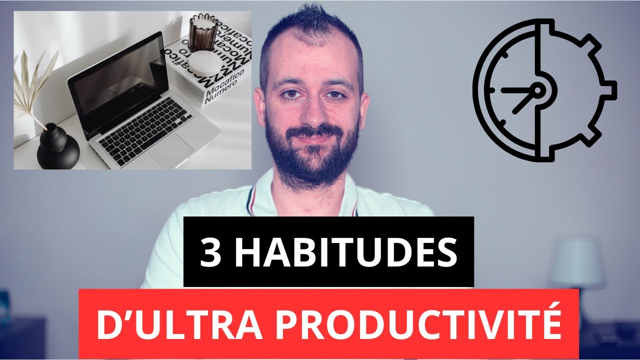 Les 3 habitudes des personnes ultra-productives (et comment les adopter ...