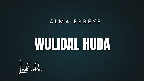 Wulidal Huda - Alma Esbeye (Lirik Video)