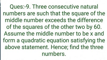 Ques:-9. Three consecutive natural numbers are such that the square of the middle number exceeds the