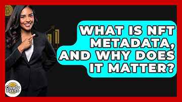 What Is NFT Metadata, And Why Does It Matter? - CryptoBasics360.com