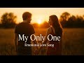 My Only One Emotional Love Song